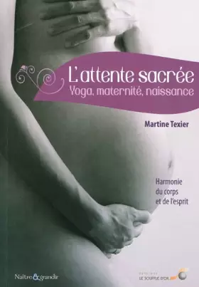 Couverture du produit · L'attente sacrée : Yoga, maternité, naissance : harmonie du corps et de l'esprit