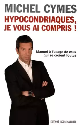 Couverture du produit · Hypocondriaques, je vous ai compris ! Manuel a l'usage de ceux qui se croient foutus