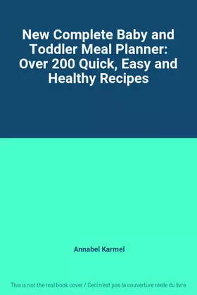 Couverture du produit · New Complete Baby and Toddler Meal Planner: Over 200 Quick, Easy and Healthy Recipes