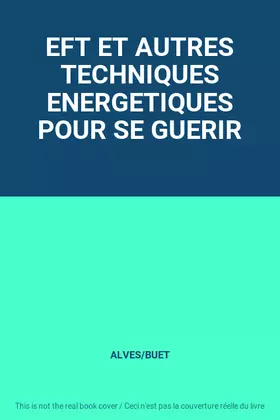 Couverture du produit · EFT ET AUTRES TECHNIQUES ENERGETIQUES POUR SE GUERIR