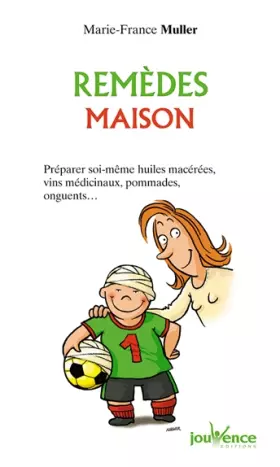 Couverture du produit · Remèdes maisons : Préparer soi-même huiles macérées, vins médicinaux, pommades, onguents...