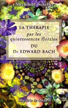 Couverture du produit · La thérapie par les quintessences florales du Dr Edward Bach