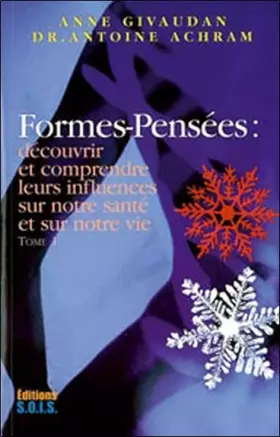 Couverture du produit · Formes-Pensées - Découvrir et comprendre leurs influences sur notre santé et sur notre vie, Tome 1