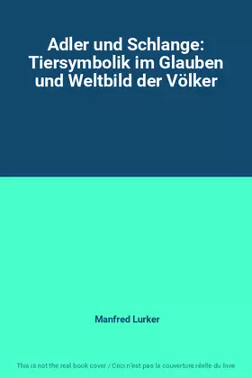 Couverture du produit · Adler und Schlange: Tiersymbolik im Glauben und Weltbild der Völker