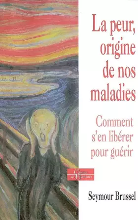 Couverture du produit · La peur, origine de nos maladies : Comment la quitter pour guérir