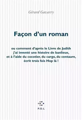 Couverture du produit · Façon d'un roman: Ou comment d'après le Livre de Judith j'ai inventé une histoire de banlieue, et à l'aide du cocotier, du carg