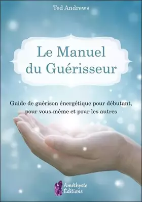 Couverture du produit · Le Manuel du Guérisseur - Guide de guérison énergétique pour débutant, pour vous-même et pour les autres