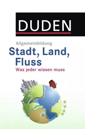 Couverture du produit · DUDEN Allgemeinbildung Stadt, Land, Fluss: Was jeder wissen muss