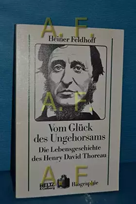 Couverture du produit · Vom Glück des Ungehorsams: Die Lebensgeschichte des Henry David Thoreau. Mit Bildern und Chronik (Beltz & Gelberg - Biographie)