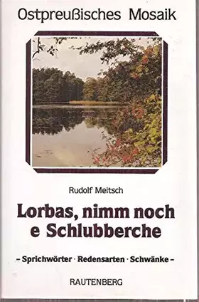 Couverture du produit · Lorbas, nimm noch e Schlubberche. Sprichwörter, Redensarten und Schwänke aus Ostpreußen
