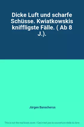 Couverture du produit · Dicke Luft und scharfe Schüsse. Kwiatkowskis kniffligste Fälle. ( Ab 8 J.).