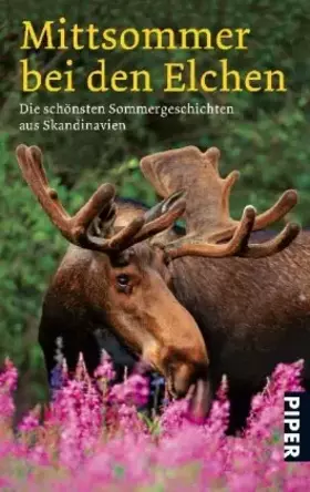 Couverture du produit · Mittsommer bei den Elchen: Die schönsten Sommergeschichten aus Skandinavien (Piper Taschenbuch, Band 26306)