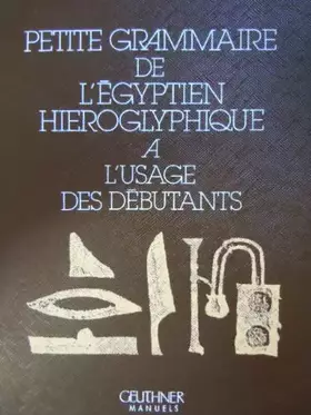 Couverture du produit · Petite grammaire de l'égyptien hiéroglyphique à l'usage des débutants