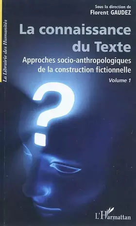 Couverture du produit · La connaissance du texte: Approches socio-anthropologiques de la construction fictionnelle volume 1