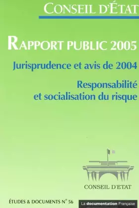 Couverture du produit · Conseil d'Etat - Rapport public 2005 - Jurisprudence et avis de 2004. Responsabilité et socialisation du risque (Etudes & Docum