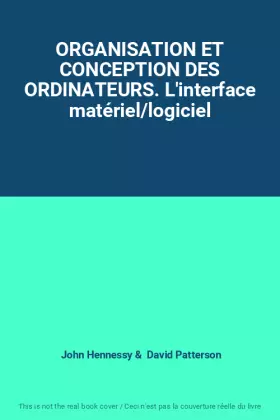 Couverture du produit · ORGANISATION ET CONCEPTION DES ORDINATEURS. L'interface matériel/logiciel