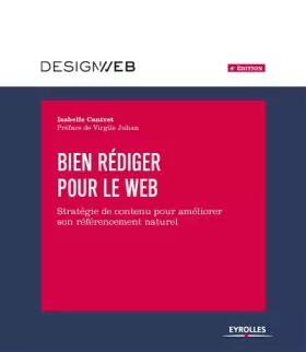 Couverture du produit · Bien rédiger pour le Web, 4e édition: Stratégie de contenu pour améliorer son référencement naturel