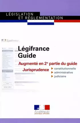 Couverture du produit · Guide légifrance : Augmenté en 2e partie du guide Jurisprudence constitutionnelle, administrative et judiciaire