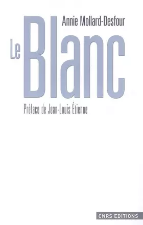 Couverture du produit · Le Blanc : Dictionnaire de la couleur, mots et expressions d'aujourd'hui (XXe-XXIe siècles)