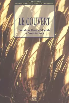 Couverture du produit · Le Couvert. Deux Siecles D'Histoire Industrielle En Basse-Normandie
