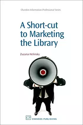 Couverture du produit · A Short-Cut to Marketing the Library (Chandos Information Professional Series)