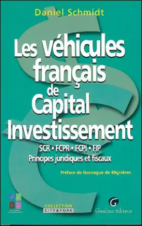 Couverture du produit · Les véhicules français de Capital Investissement: SCR-FCPR-FCPI-FIP, Principes juridiques et fiscaux
