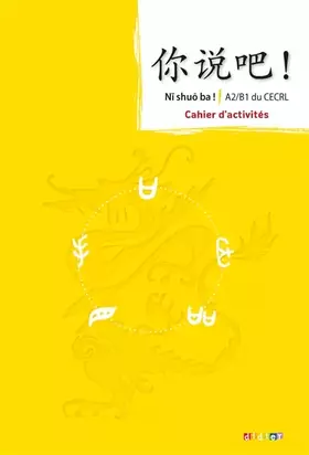 Couverture du produit · Ni shuo ba ! Chinois A2/B1 - Cahier