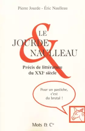 Couverture du produit · Le Jourde & Naulleau : Précis de littérature du XXIe siècle
