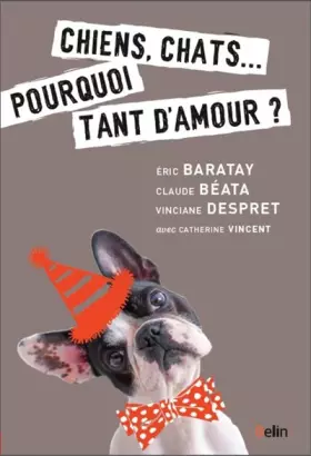 Couverture du produit · Chiens, chats... : Pourquoi tant d'amour ?