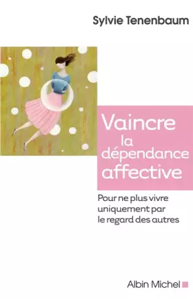 Couverture du produit · Vaincre la dépendance affective - Pour ne plus vivre uniquement par le regard des autres