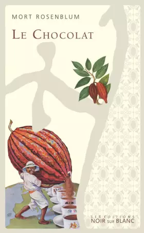 Couverture du produit · Le Chocolat : Ou la saga douce-amère du breuvage des dieux