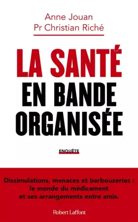 Couverture du produit · La Santé en bande organisée - Dissimulations, menaces et barbouzeries : le monde du médicament et ses arrangements entre amis