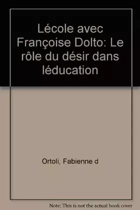 Couverture du produit · L'école avec Françoise Dolto, le rôle du désir dans l'éducation 121997