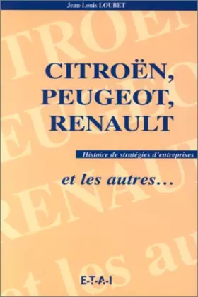 Couverture du produit · CITROEN, PEUGEOT, RENAULT ET LES AUTRES. Histoire de stratégies d'entreprises