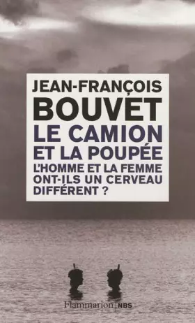 Couverture du produit · Le camion et la poupée : L'homme et la femme ont-ils un cerveau différent ?