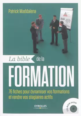 Couverture du produit · La bible de la formation: 76 fiches pour dynamiser vos formations et rendre vos stagiaires actifs. Avec cd-rom.