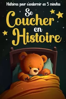 Couverture du produit · Se Coucher en Histoire: Des histoires du soir pour les enfants dès 2 ans à intégrer à la routine du sommeil pour faciliter le d