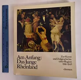 Couverture du produit · AM ANFANG: DAS JUNGE RHEINLAND -- ZUR KUNST- UND ZEITGESCHICHTE EINER REGION, 1918-1945 (In the Beginning: the Junge Rheinland 