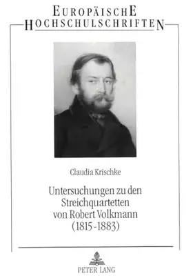 Couverture du produit · Untersuchungen zu den Streichquartetten von Robert Volkmann (1815-1883): Ein Komponist zwischen Schumann und Brahms: Ein Kompon