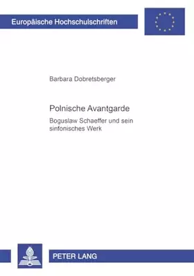 Couverture du produit · Polnische Avantgarde: Bogusław Schaeffer und sein sinfonisches Werk: Bogus¿aw Schaeffer und sein sinfonisches Werk (Europaeisch