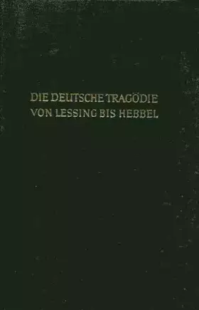Couverture du produit · Die deutsche Tragödie von Lessing bis Hebbel. Zwei Teile in einem Band. Erster Teil: Tragödie und Theodizee. Zweiter Teil: Trag