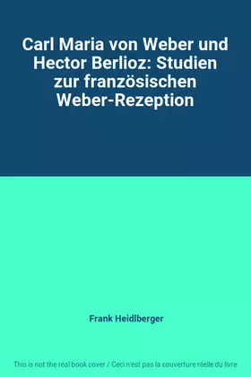 Couverture du produit · Carl Maria von Weber und Hector Berlioz: Studien zur französischen Weber-Rezeption