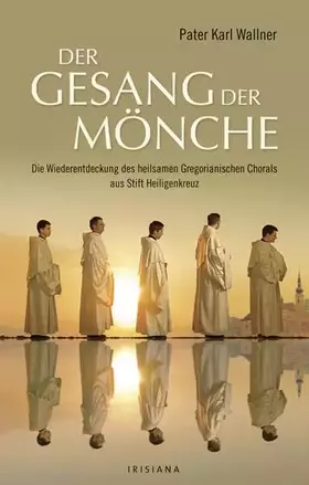 Couverture du produit · Der Gesang der Mönche: Die Wiederentdeckung des heilsamen Gregorianischen Chorals aus Stift Heiligenkreuz