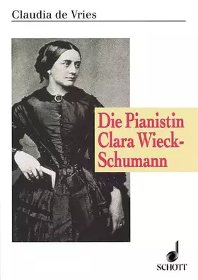 Couverture du produit · Die Pianistin Clara Wieck-Schumann: Interpretation im Spannungsfeld von Tradition und Individualität. Band 5. (Schumann-Forschu