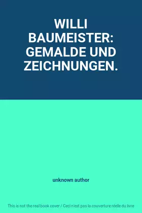 Couverture du produit · WILLI BAUMEISTER: GEMALDE UND ZEICHNUNGEN.