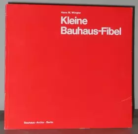 Couverture du produit · Kleine Bauhaus-Fibel. Geschichte und Wirken des Bauhauses 1919-1933. Mit Beispielen aus der Sammlung des Bauhaus-Archivs.