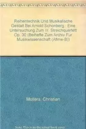 Couverture du produit · Reihentechnik Und Musikalische Gestalt Bei Arnold Schonberg.: Eine Untersuchung Zum III. Streichquartett Op. 30