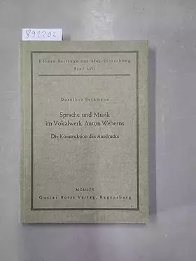 Couverture du produit · Sprache und Musik im Vokalwerk Anton Weberns. Die Konstruktion des Ausdrucks :