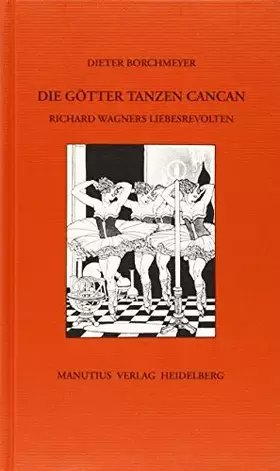 Couverture du produit · Die Götter tanzen Cancan: Richard Wagners Liebesrevolten