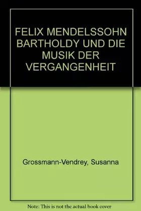 Couverture du produit · FELIX MENDELSSOHN BARTHOLDY UND DIE MUSIK DER VERGANGENHEIT